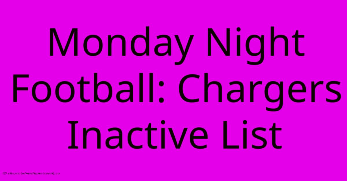 Monday Night Football: Chargers Inactive List Monday Night Football: Chargers Inactive List