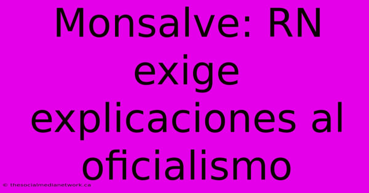 Monsalve: RN Exige Explicaciones Al Oficialismo