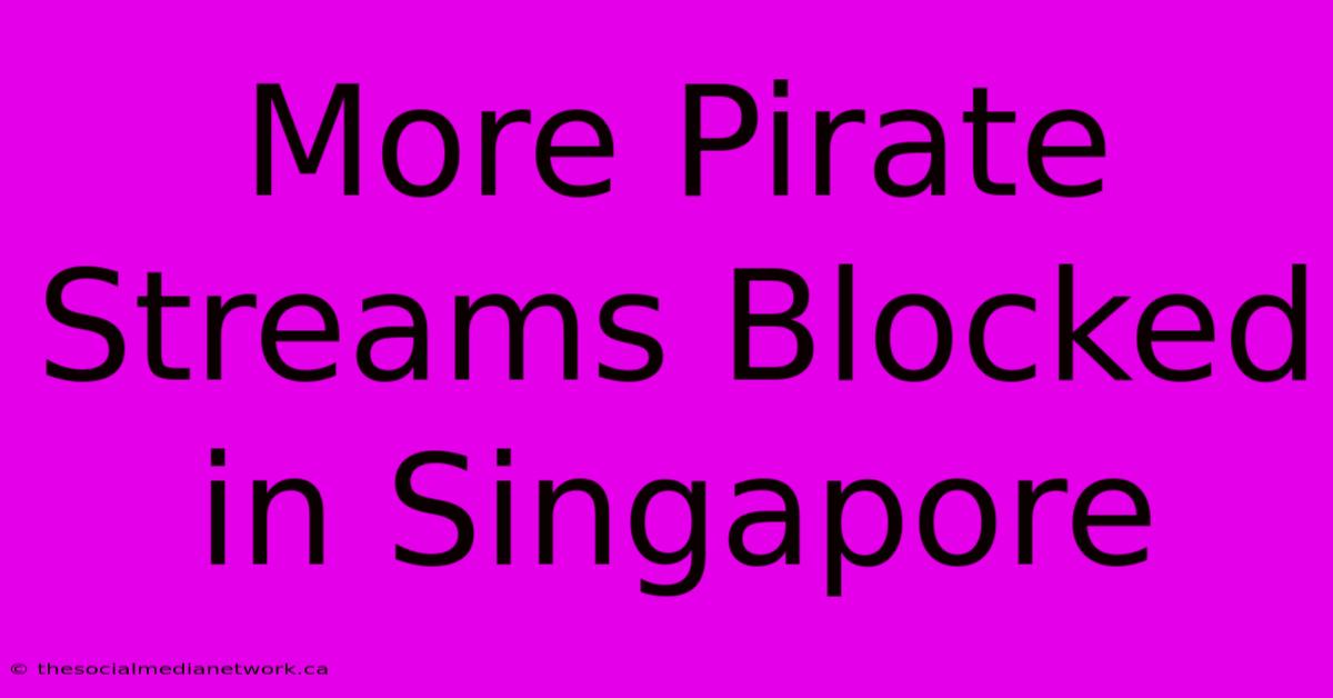 More Pirate Streams Blocked In Singapore