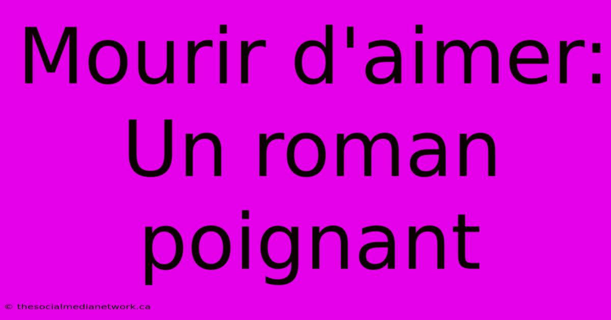 Mourir D'aimer: Un Roman Poignant