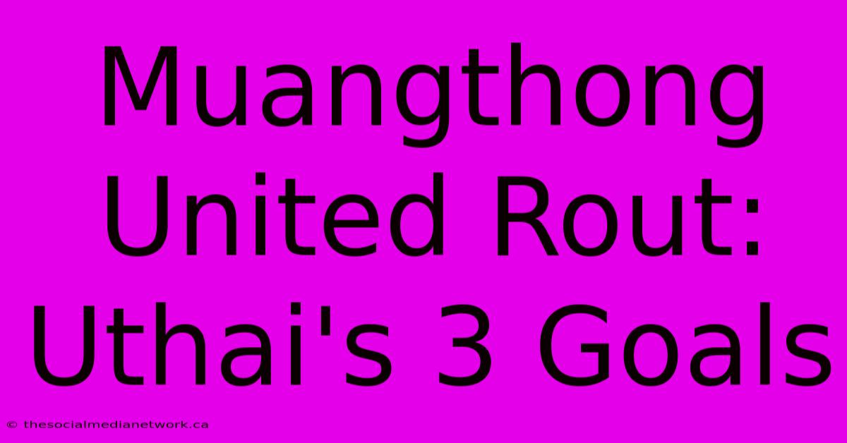 Muangthong United Rout: Uthai's 3 Goals