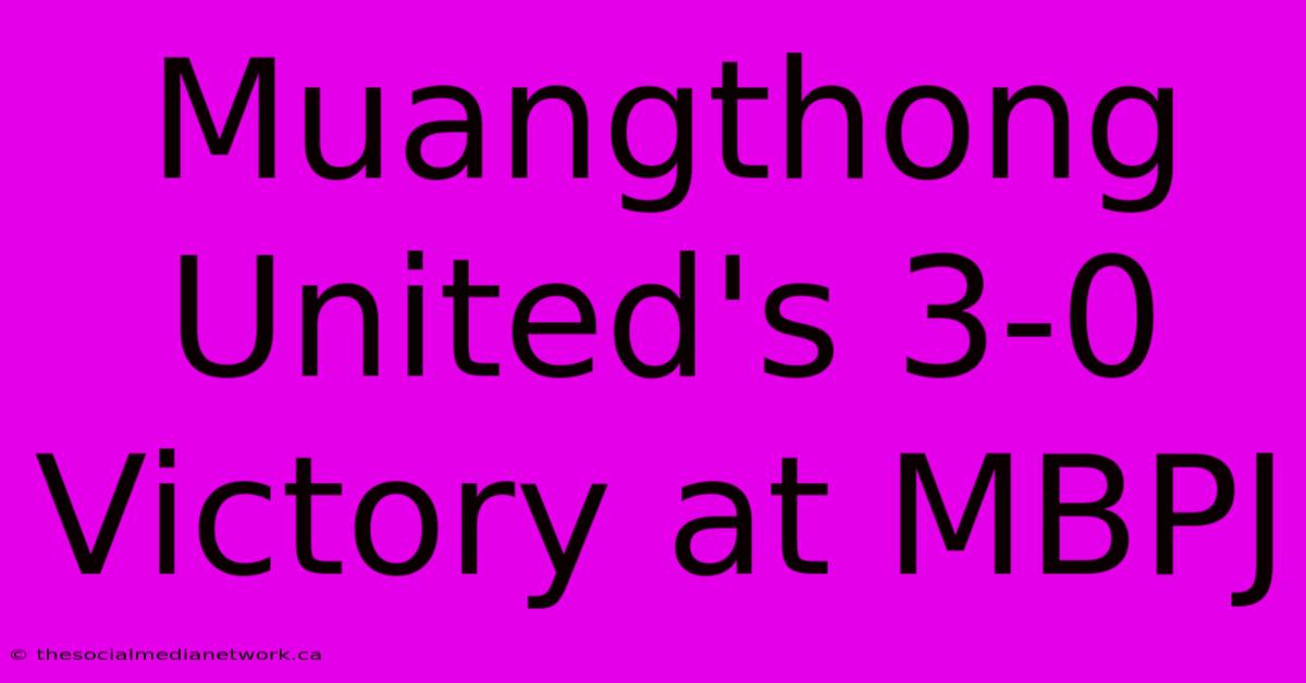 Muangthong United's 3-0 Victory At MBPJ