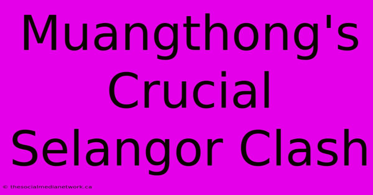 Muangthong's Crucial Selangor Clash