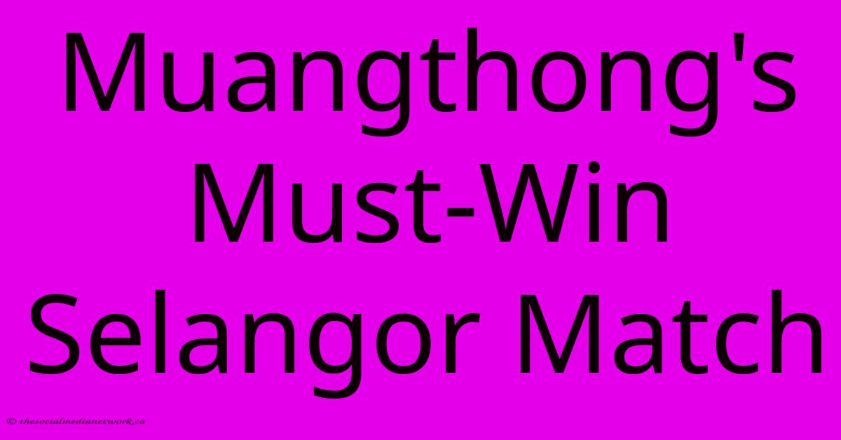 Muangthong's Must-Win Selangor Match