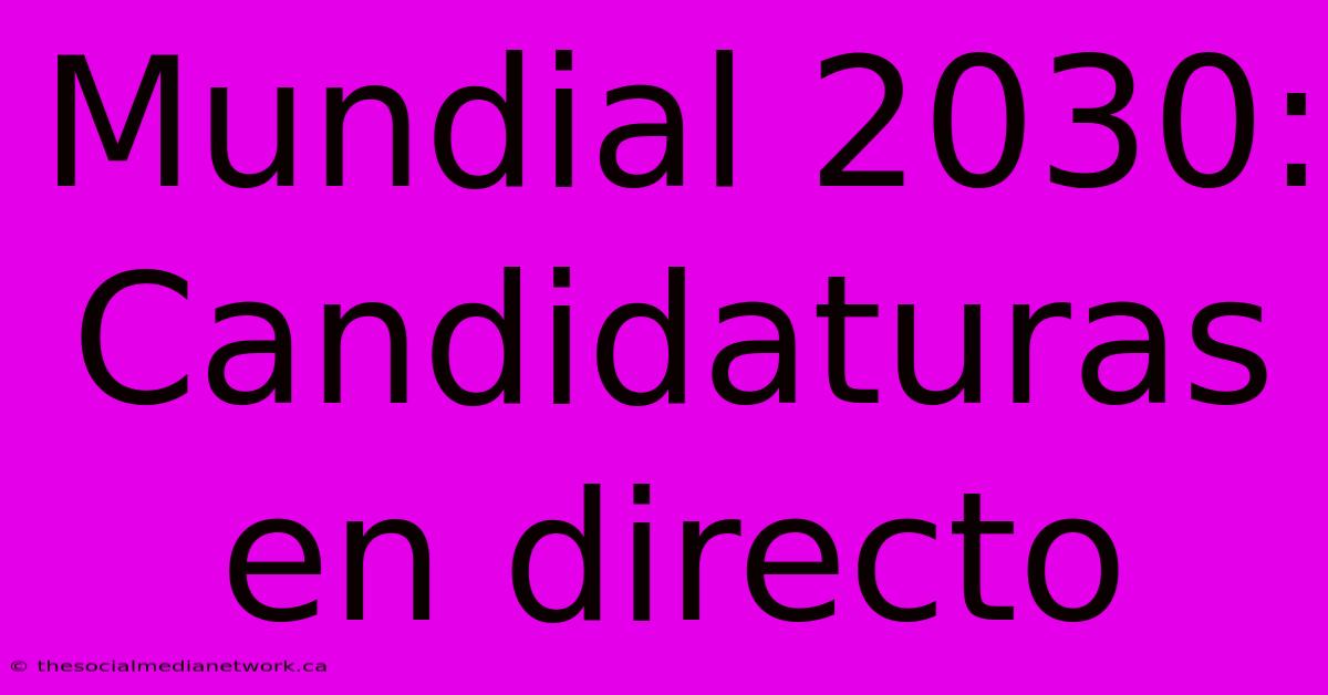 Mundial 2030: Candidaturas En Directo