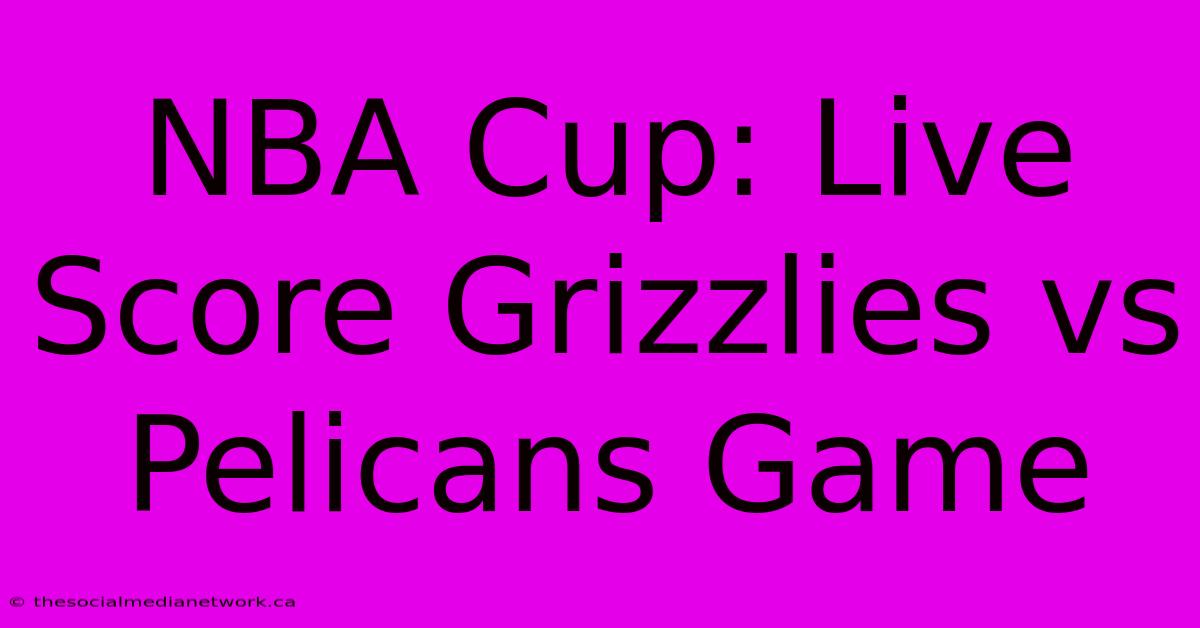 NBA Cup: Live Score Grizzlies Vs Pelicans Game