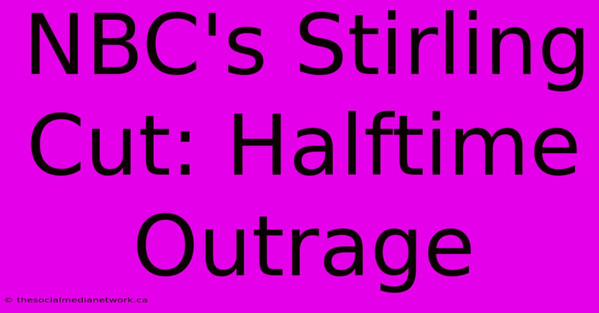 NBC's Stirling Cut: Halftime Outrage