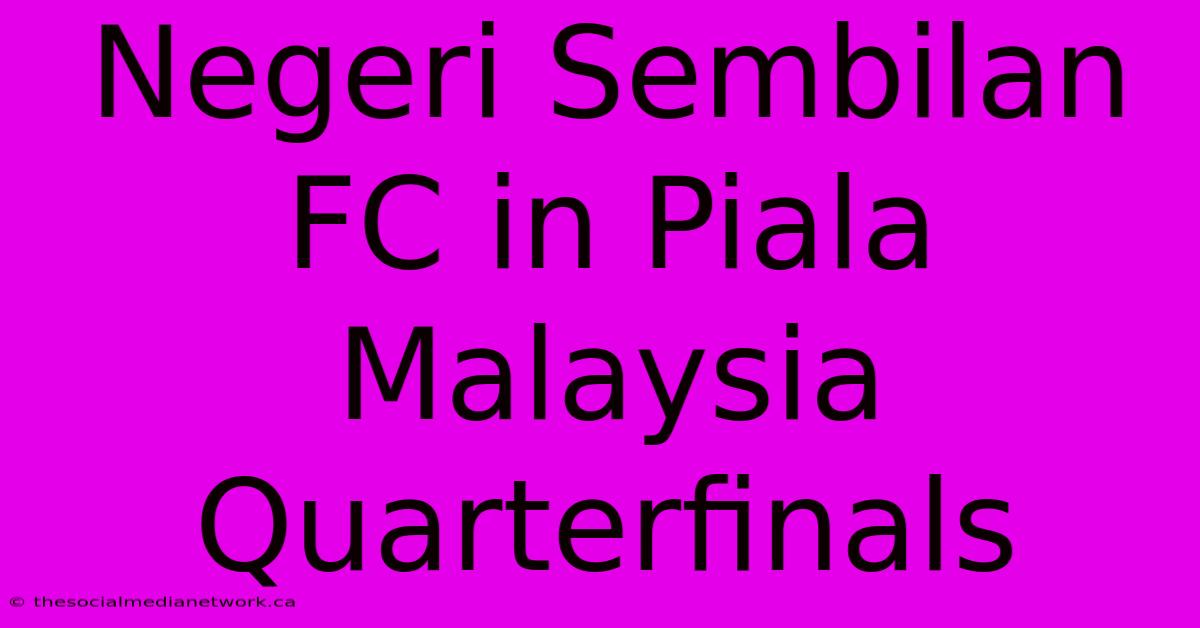 Negeri Sembilan FC In Piala Malaysia Quarterfinals