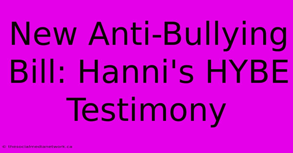 New Anti-Bullying Bill: Hanni's HYBE Testimony