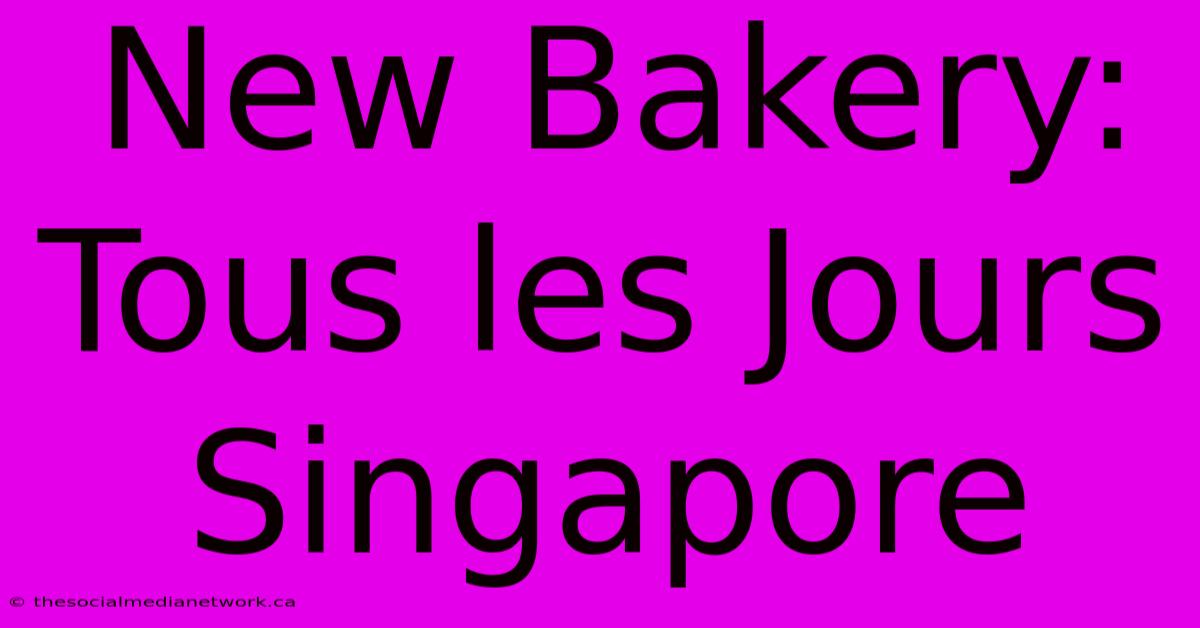 New Bakery: Tous Les Jours Singapore