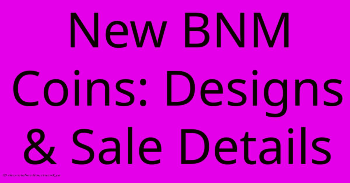 New BNM Coins: Designs & Sale Details