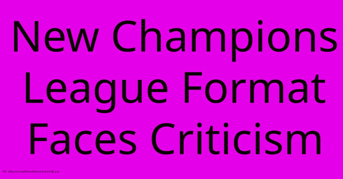 New Champions League Format Faces Criticism New Champions League Format Faces Criticism