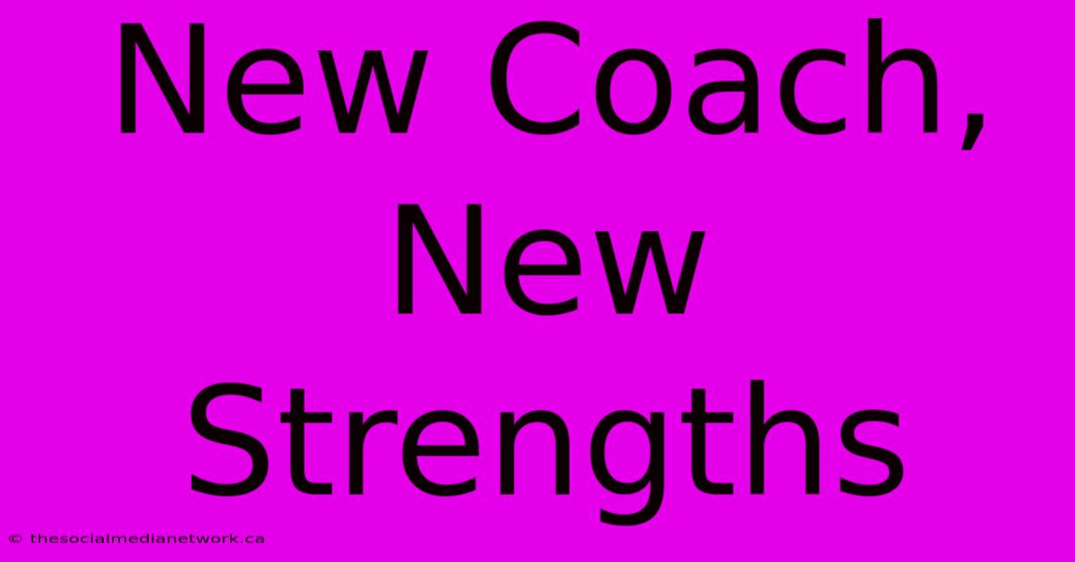 New Coach, New Strengths