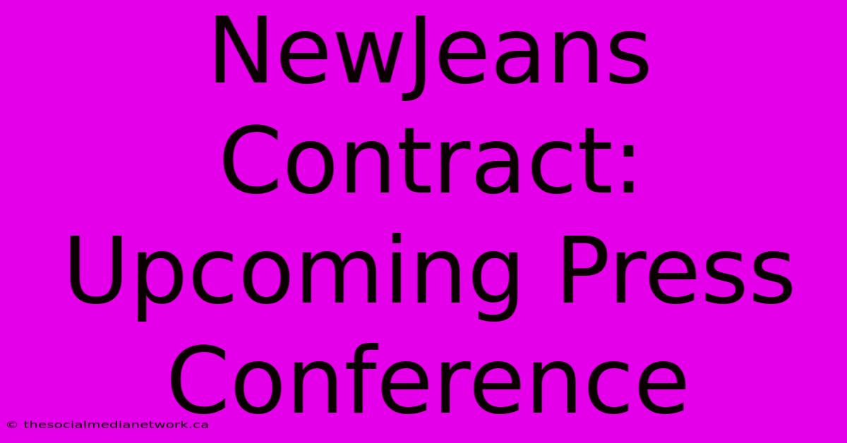 NewJeans Contract: Upcoming Press Conference