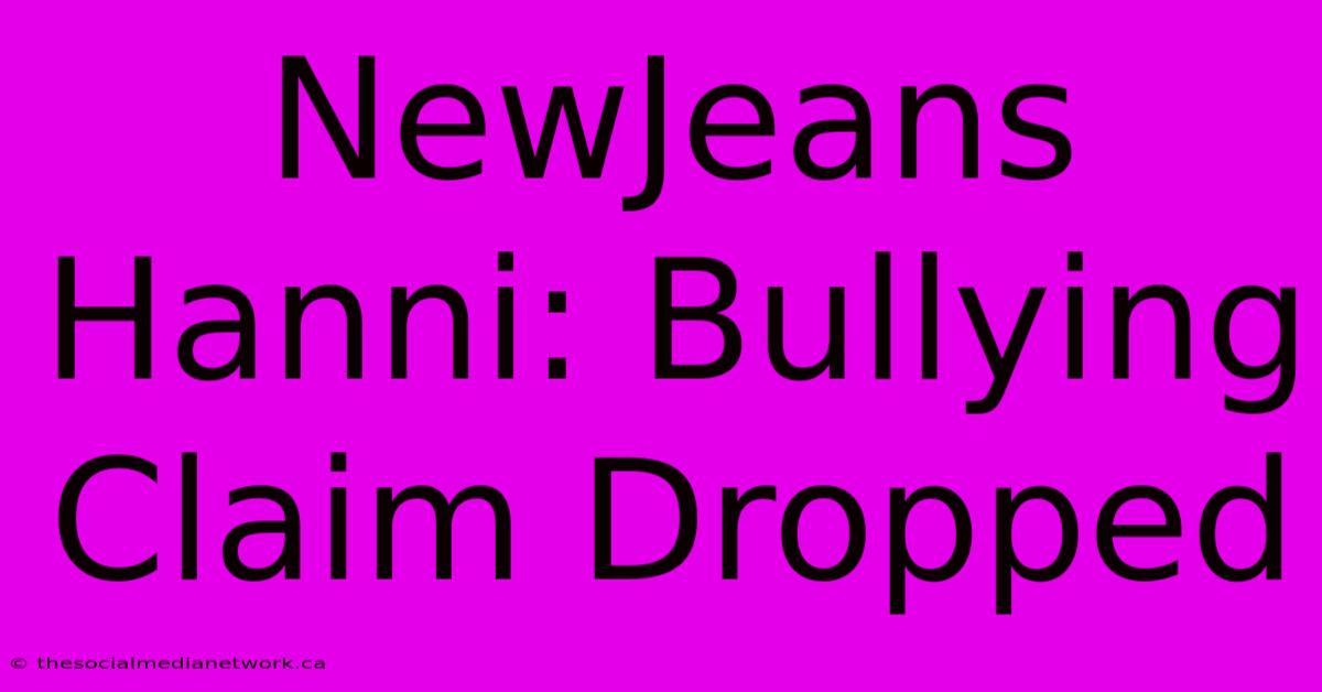 NewJeans Hanni: Bullying Claim Dropped