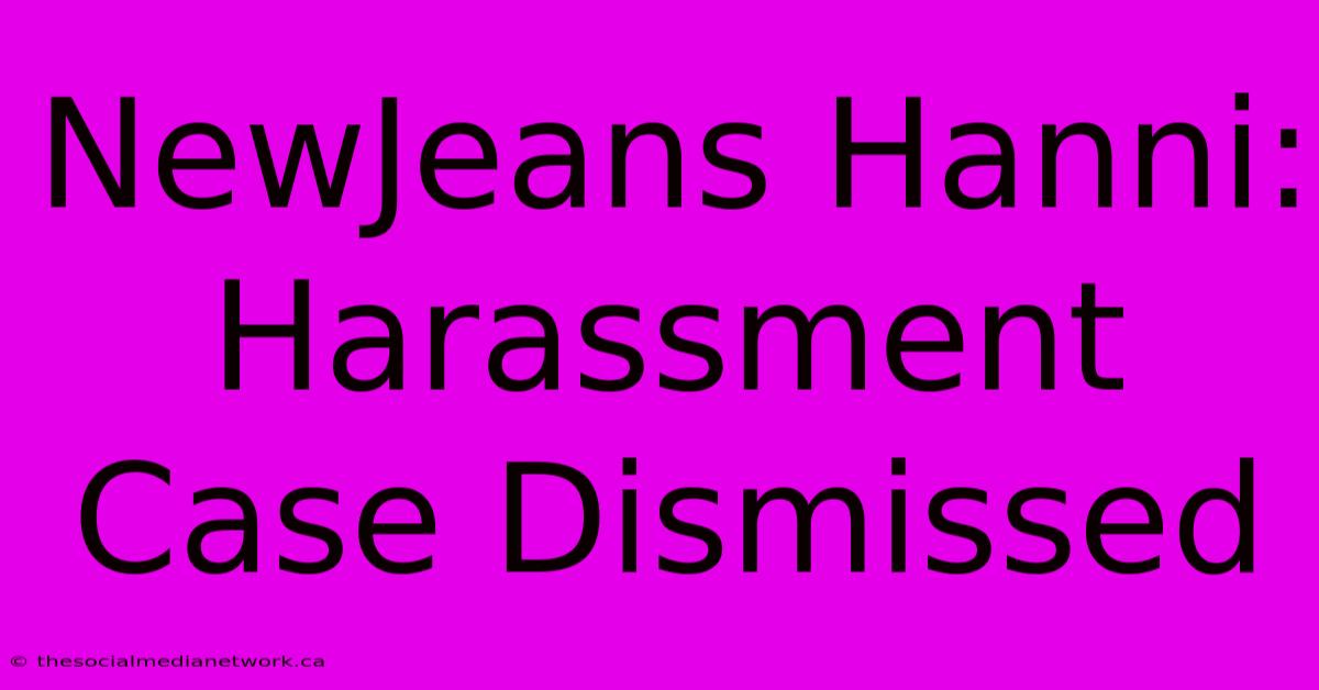 NewJeans Hanni: Harassment Case Dismissed