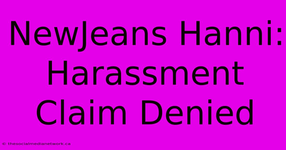 NewJeans Hanni: Harassment Claim Denied