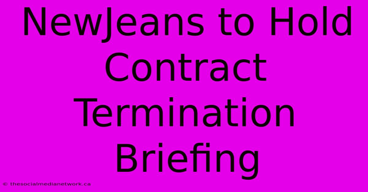 NewJeans To Hold Contract Termination Briefing