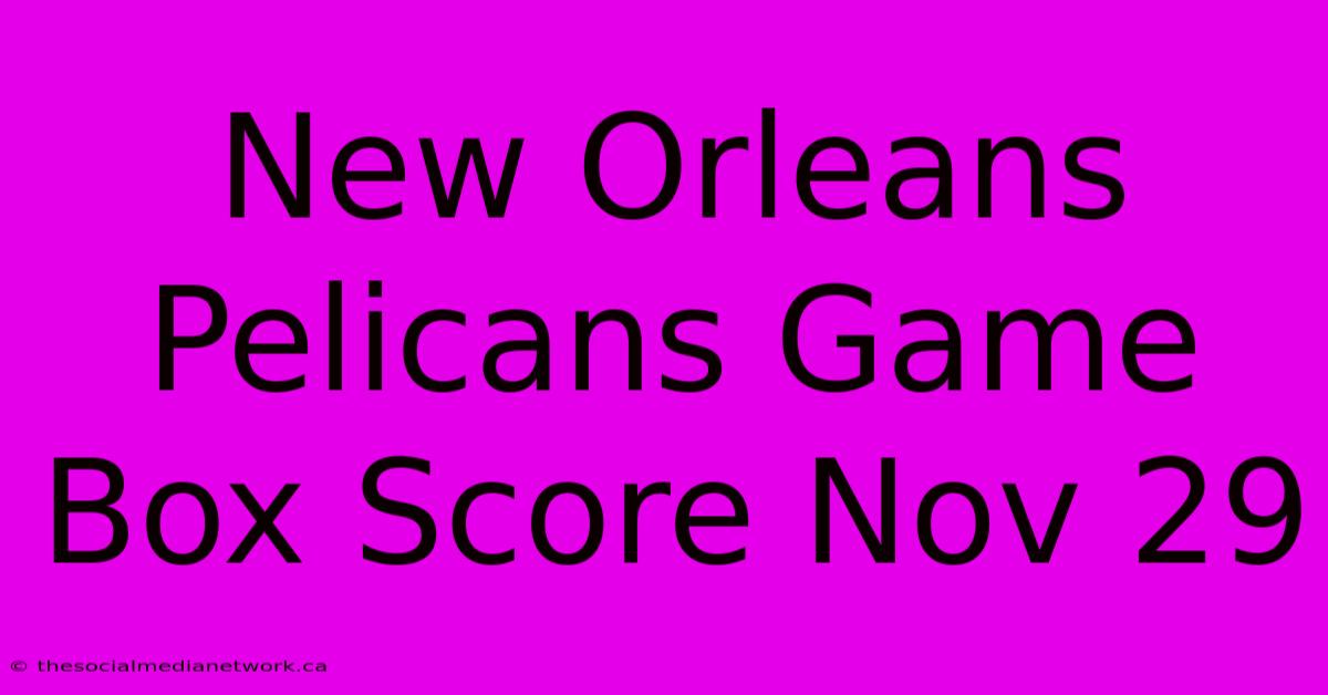 New Orleans Pelicans Game Box Score Nov 29