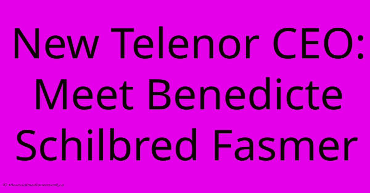 New Telenor CEO: Meet Benedicte Schilbred Fasmer