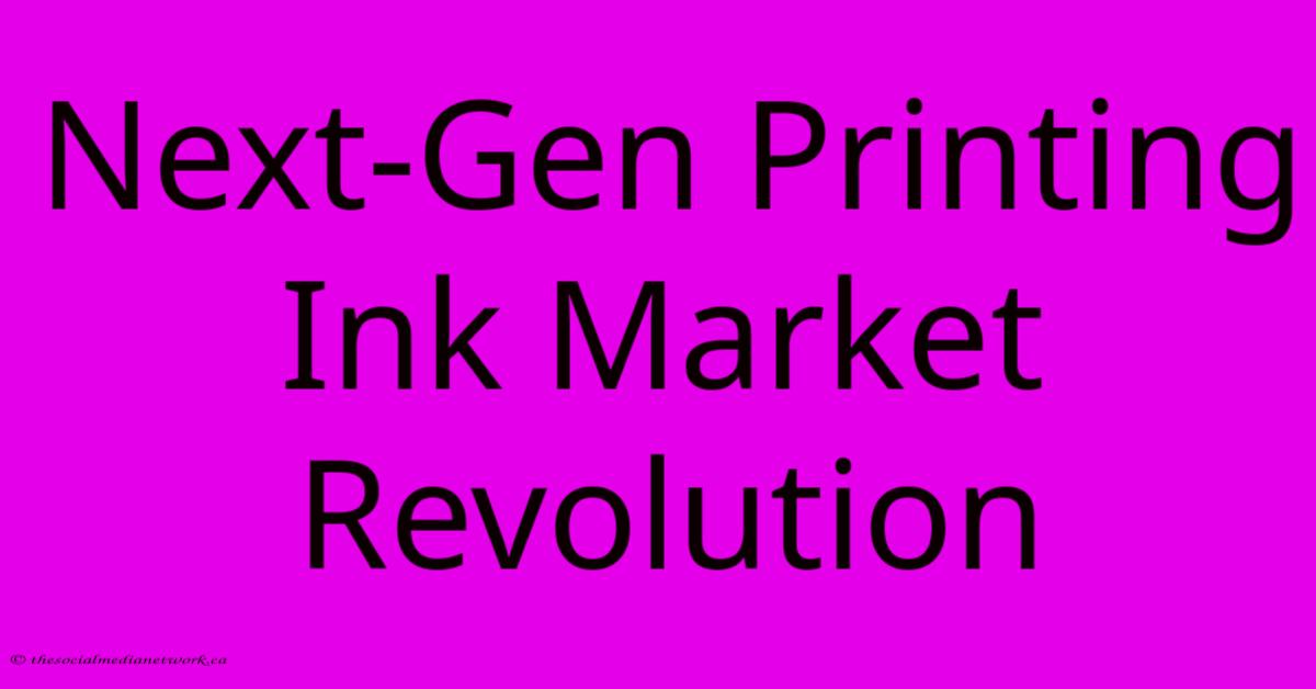 Next-Gen Printing Ink Market Revolution