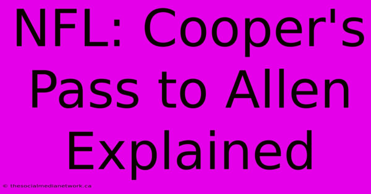 NFL: Cooper's Pass To Allen Explained