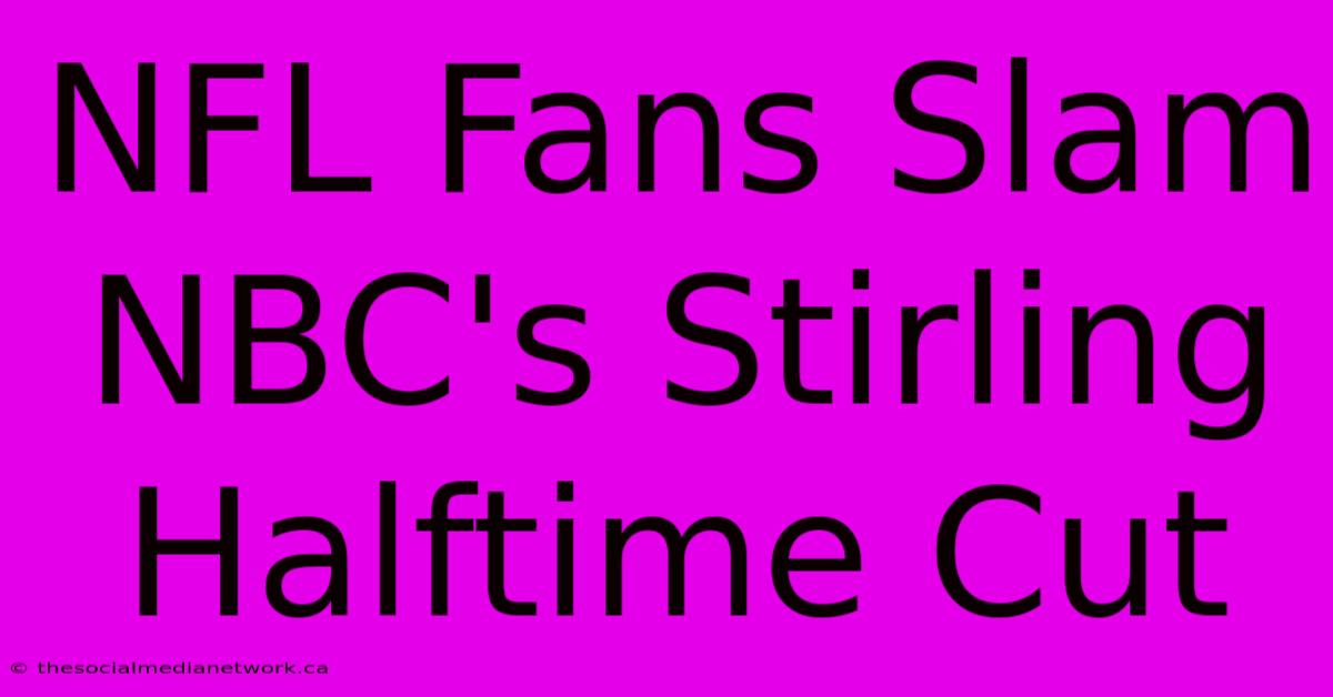 NFL Fans Slam NBC's Stirling Halftime Cut