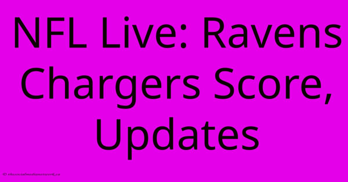 NFL Live: Ravens Chargers Score, Updates NFL Live: Ravens Chargers Score, Updates