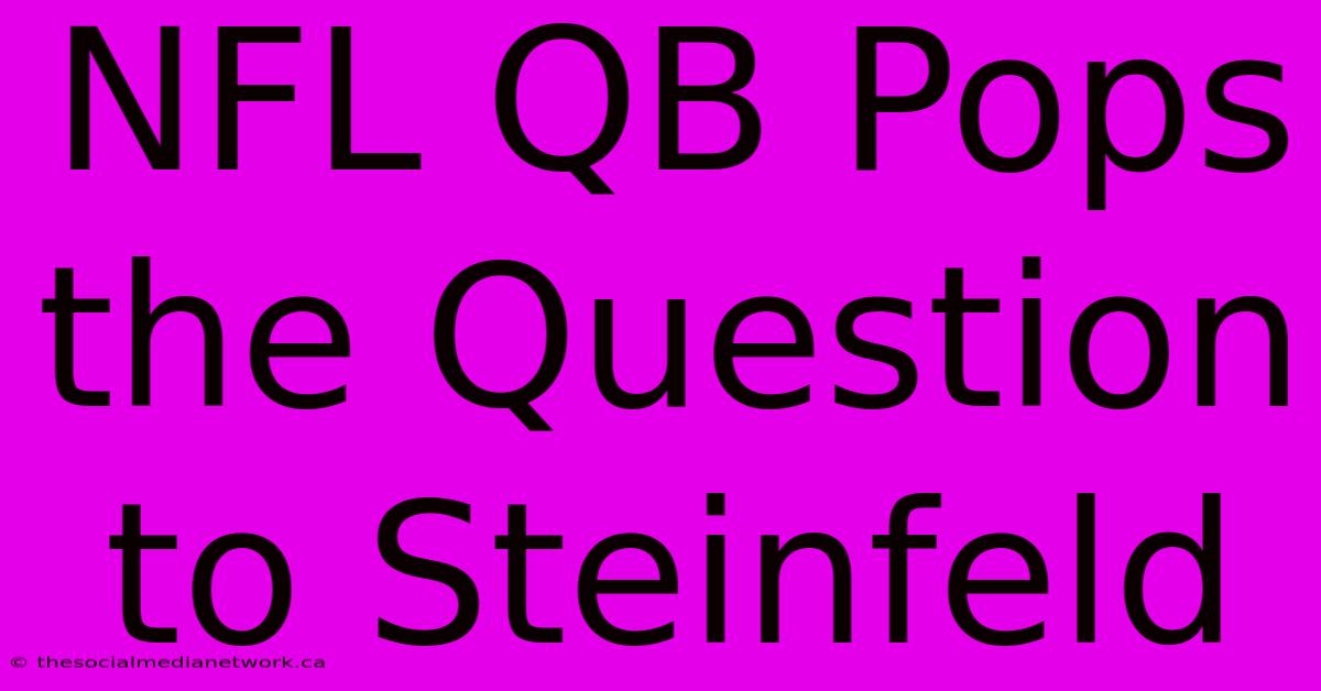 NFL QB Pops The Question To Steinfeld