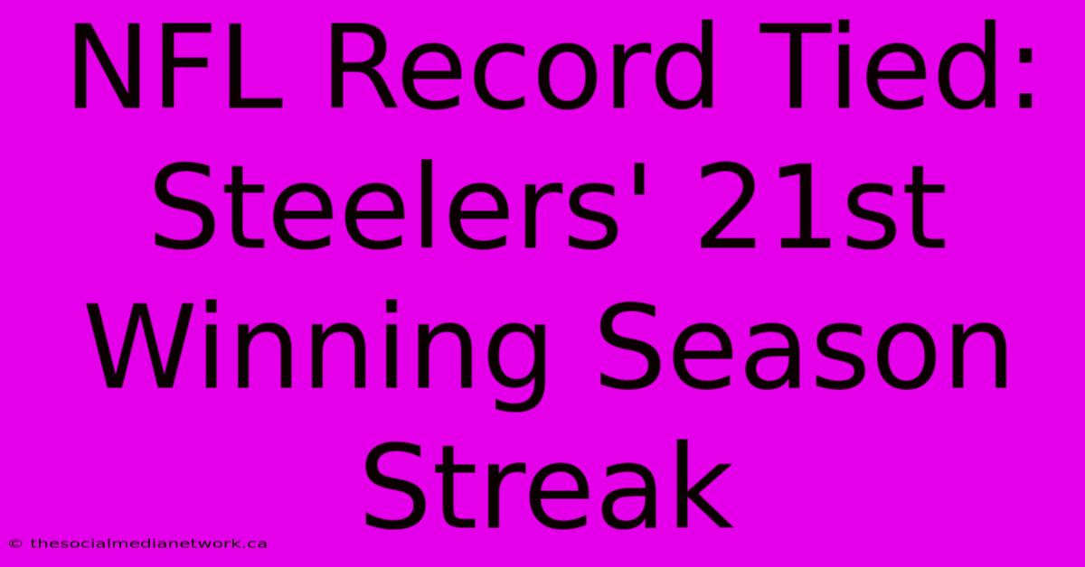 NFL Record Tied: Steelers' 21st Winning Season Streak