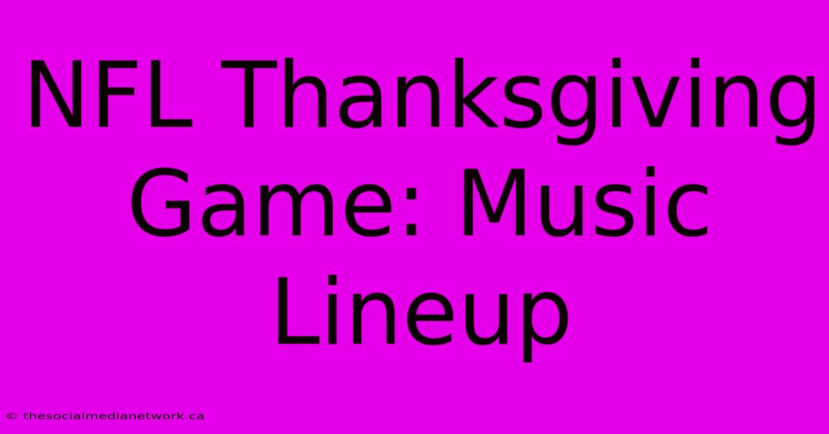 NFL Thanksgiving Game: Music Lineup