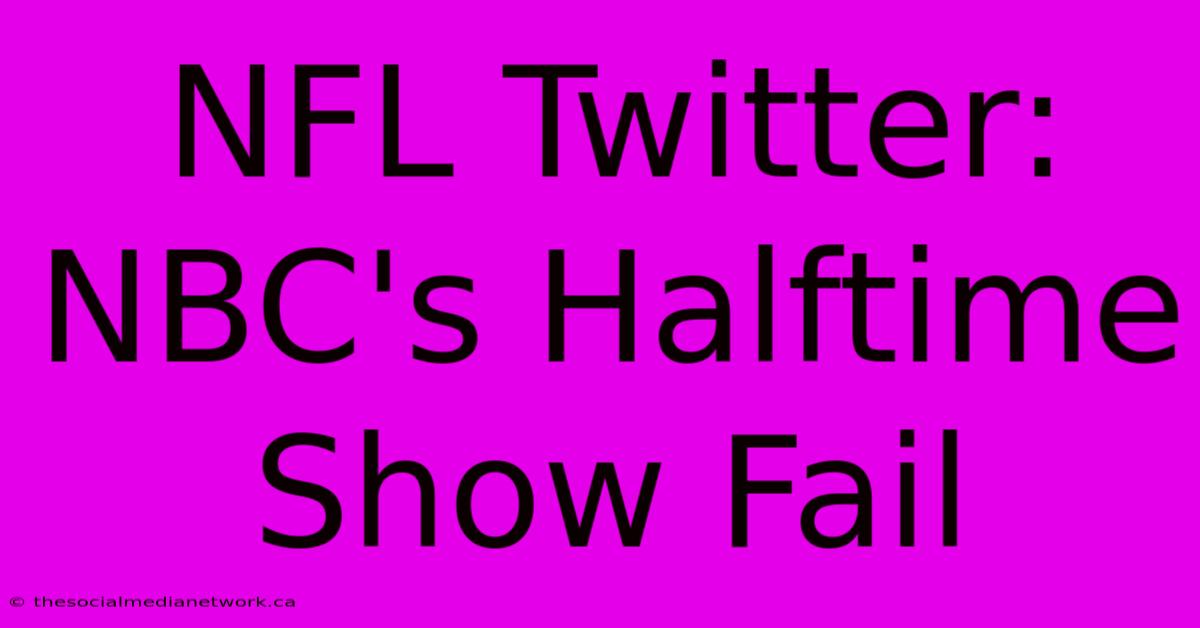 NFL Twitter: NBC's Halftime Show Fail