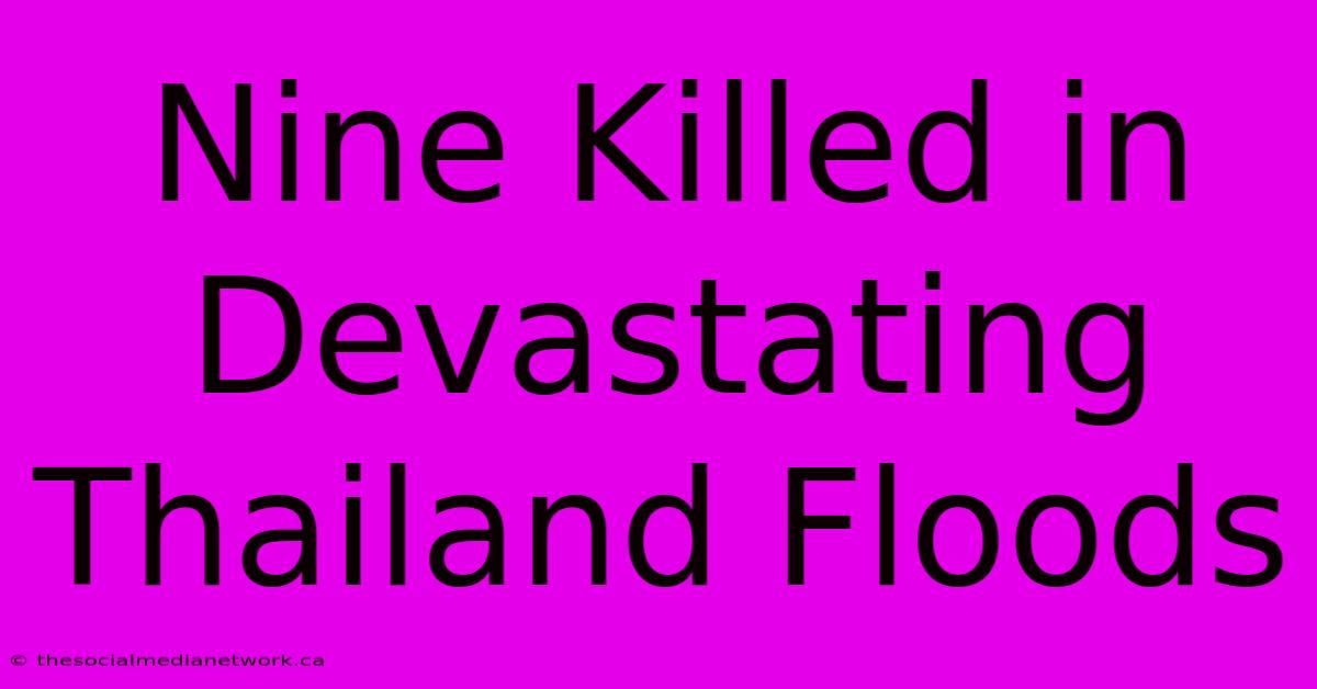 Nine Killed In Devastating Thailand Floods