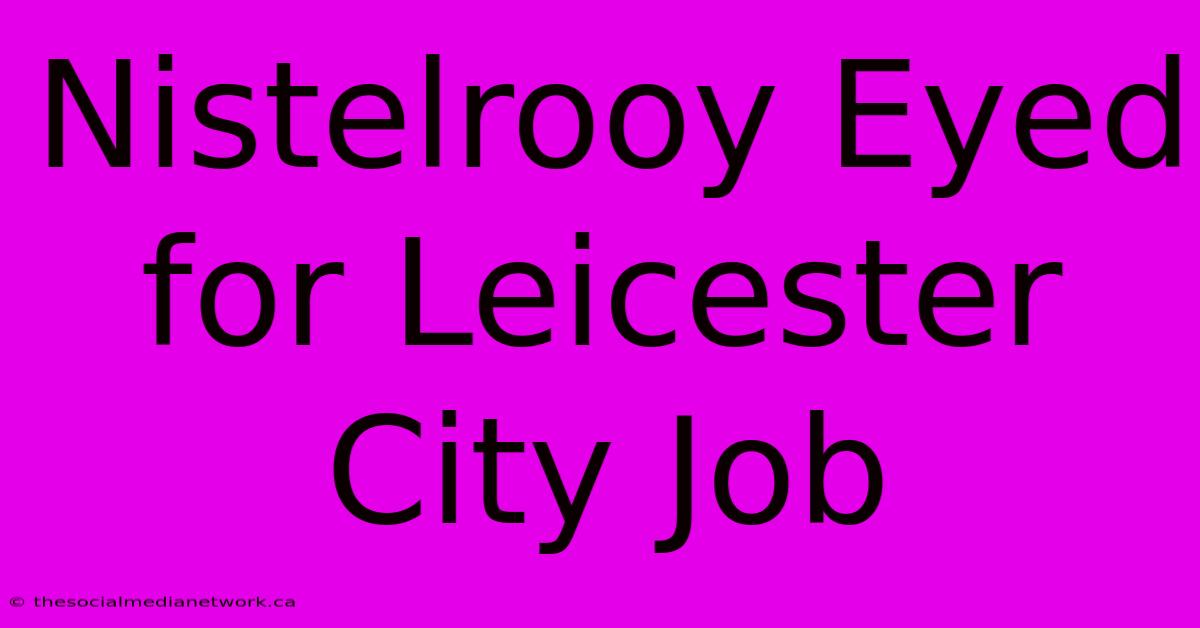 Nistelrooy Eyed For Leicester City Job