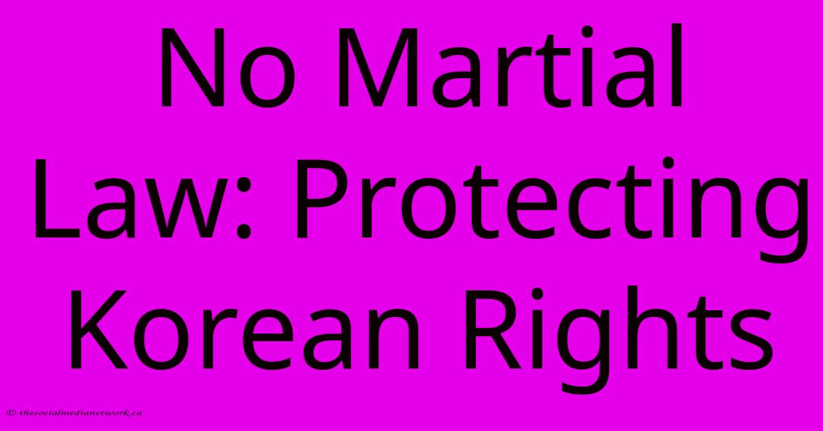 No Martial Law: Protecting Korean Rights