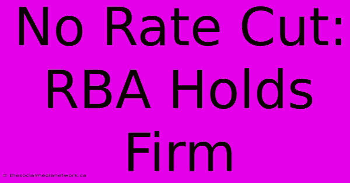 No Rate Cut: RBA Holds Firm