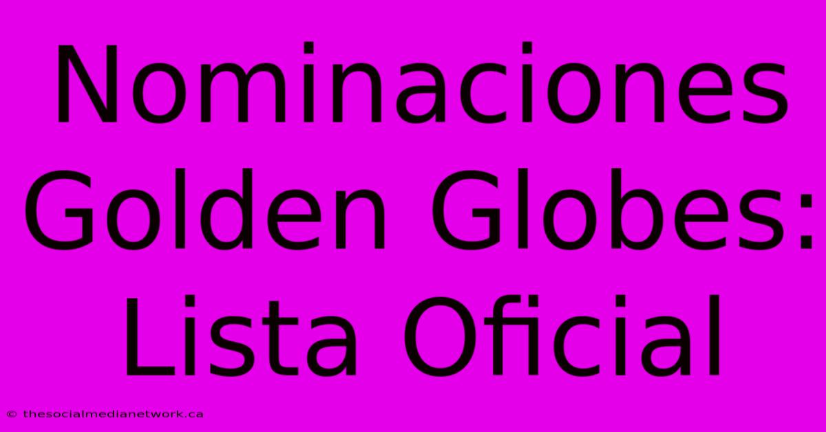 Nominaciones Golden Globes: Lista Oficial