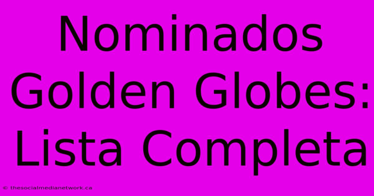 Nominados Golden Globes: Lista Completa