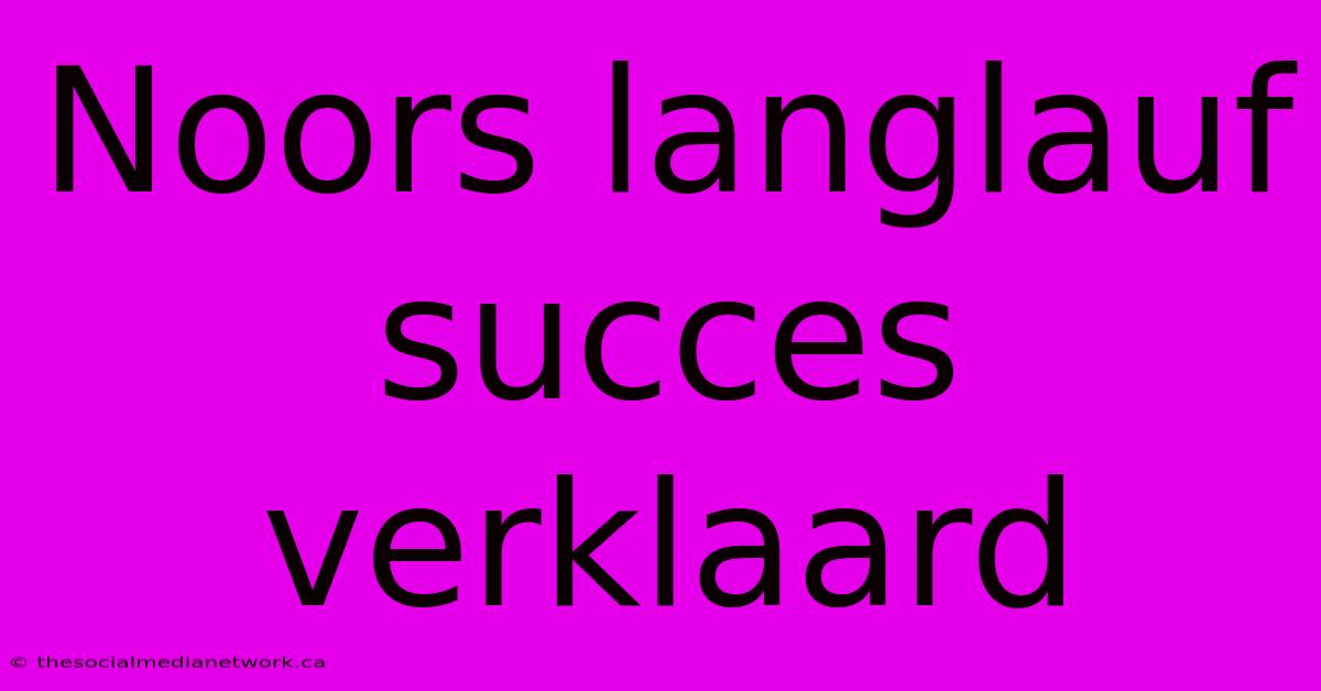 Noors Langlauf Succes Verklaard