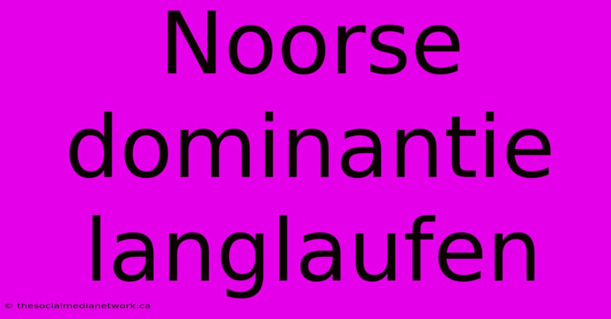 Noorse Dominantie Langlaufen