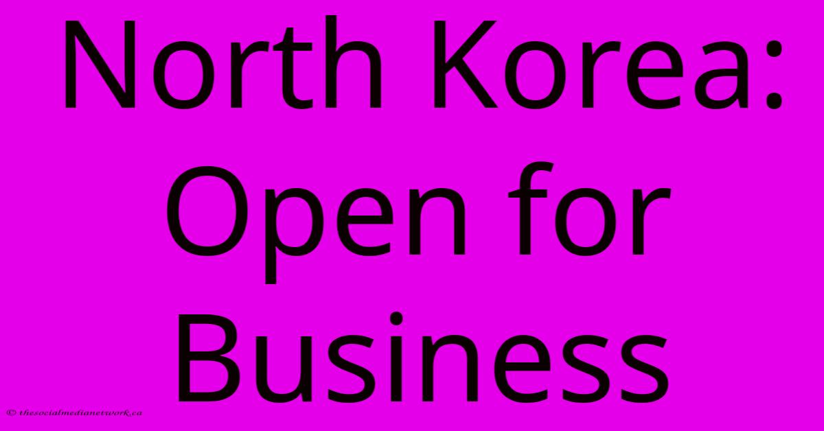 North Korea: Open For Business