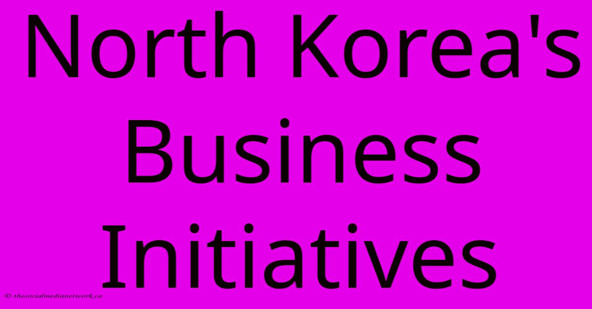 North Korea's Business Initiatives