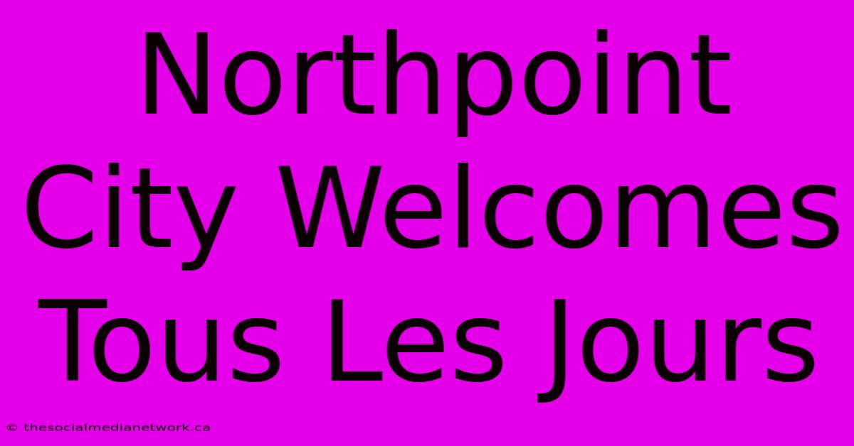 Northpoint City Welcomes Tous Les Jours