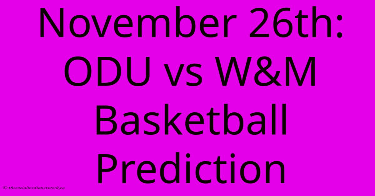 November 26th: ODU Vs W&M Basketball Prediction November 26th: ODU Vs W&M Basketball Prediction