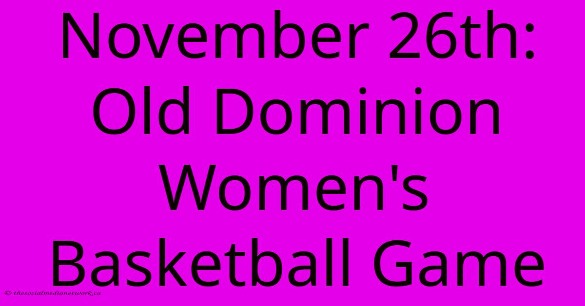 November 26th: Old Dominion Women's Basketball Game November 26th: Old Dominion Women's Basketball Game