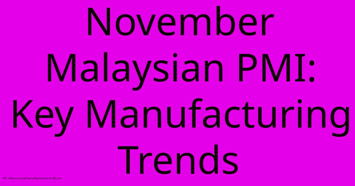 November Malaysian PMI: Key Manufacturing Trends