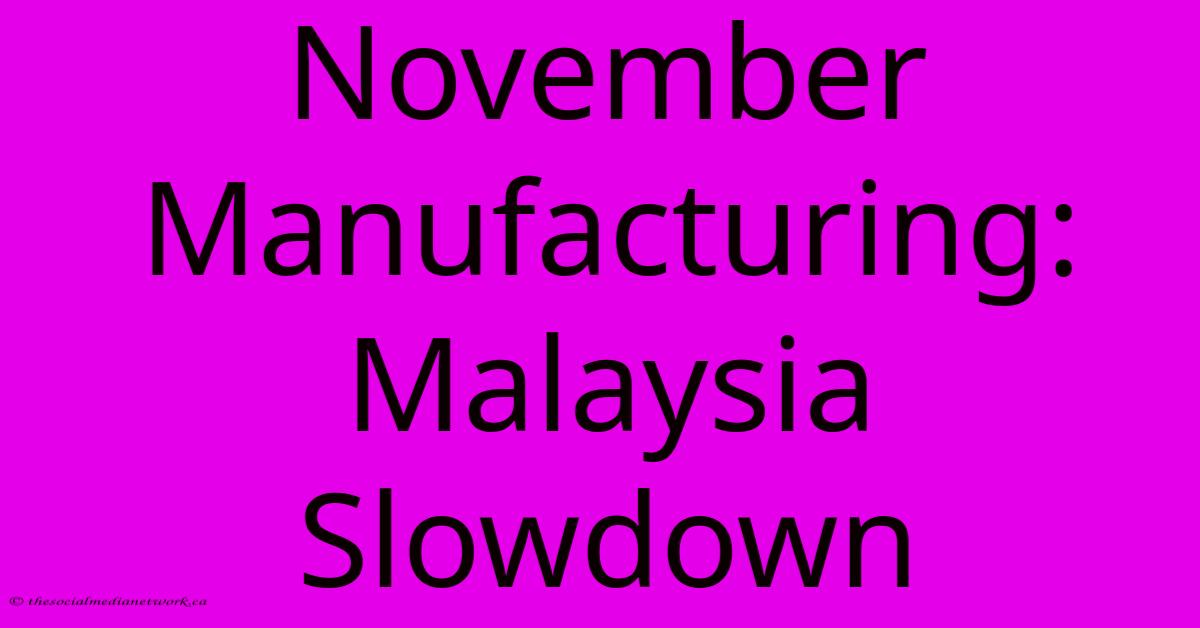 November Manufacturing: Malaysia Slowdown