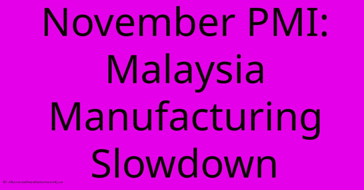 November PMI: Malaysia Manufacturing Slowdown