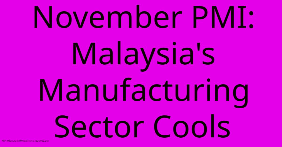 November PMI: Malaysia's Manufacturing Sector Cools