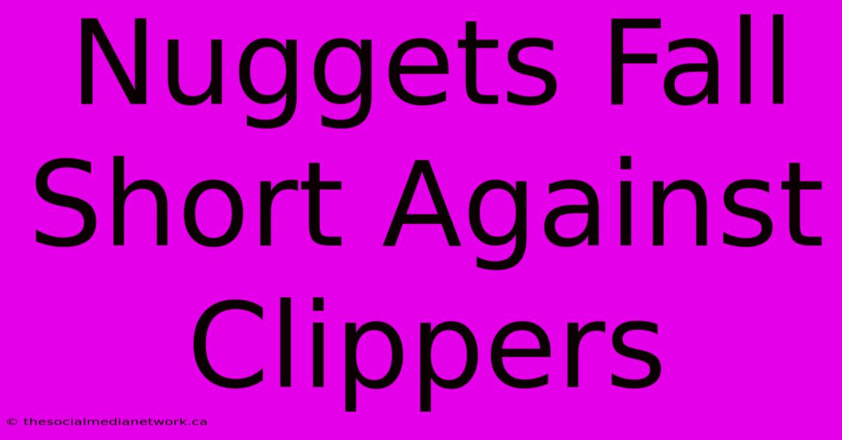 Nuggets Fall Short Against Clippers